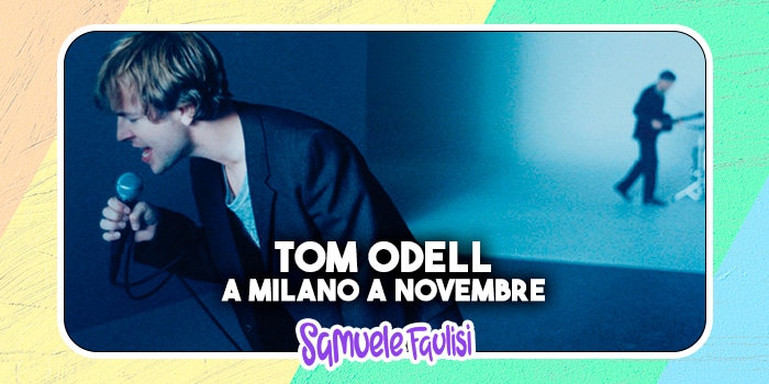 TOM ODELL: A Milano il Prossimo Novembre